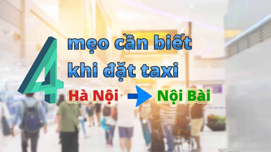 Chia sẻ 4 kinh nghiệm đặt taxi Nội Bài đi tỉnh